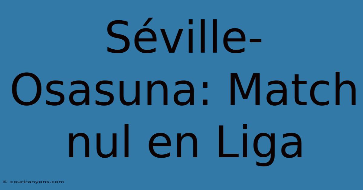 Séville-Osasuna: Match Nul En Liga