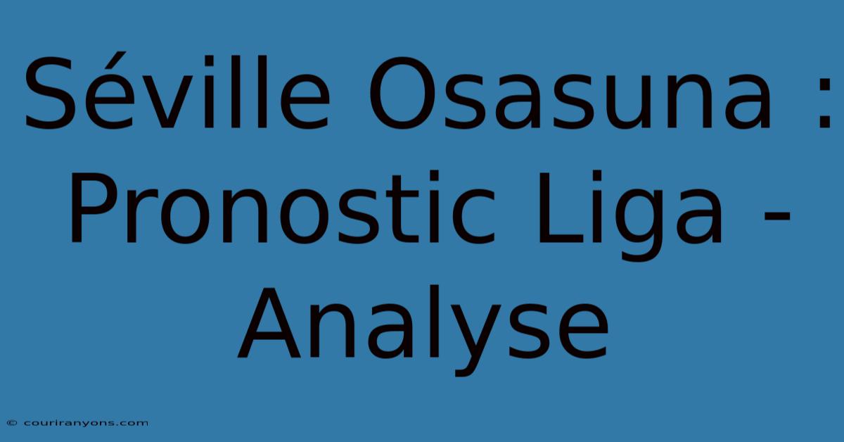 Séville Osasuna : Pronostic Liga - Analyse