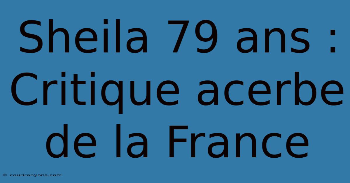 Sheila 79 Ans :  Critique Acerbe De La France