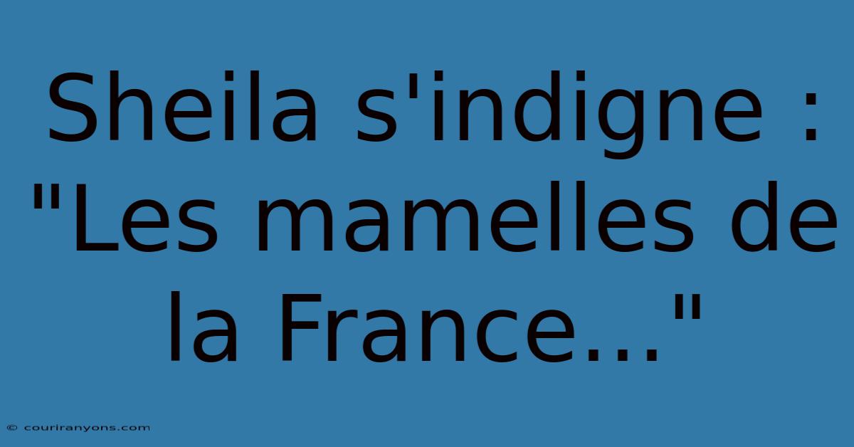 Sheila S'indigne : 