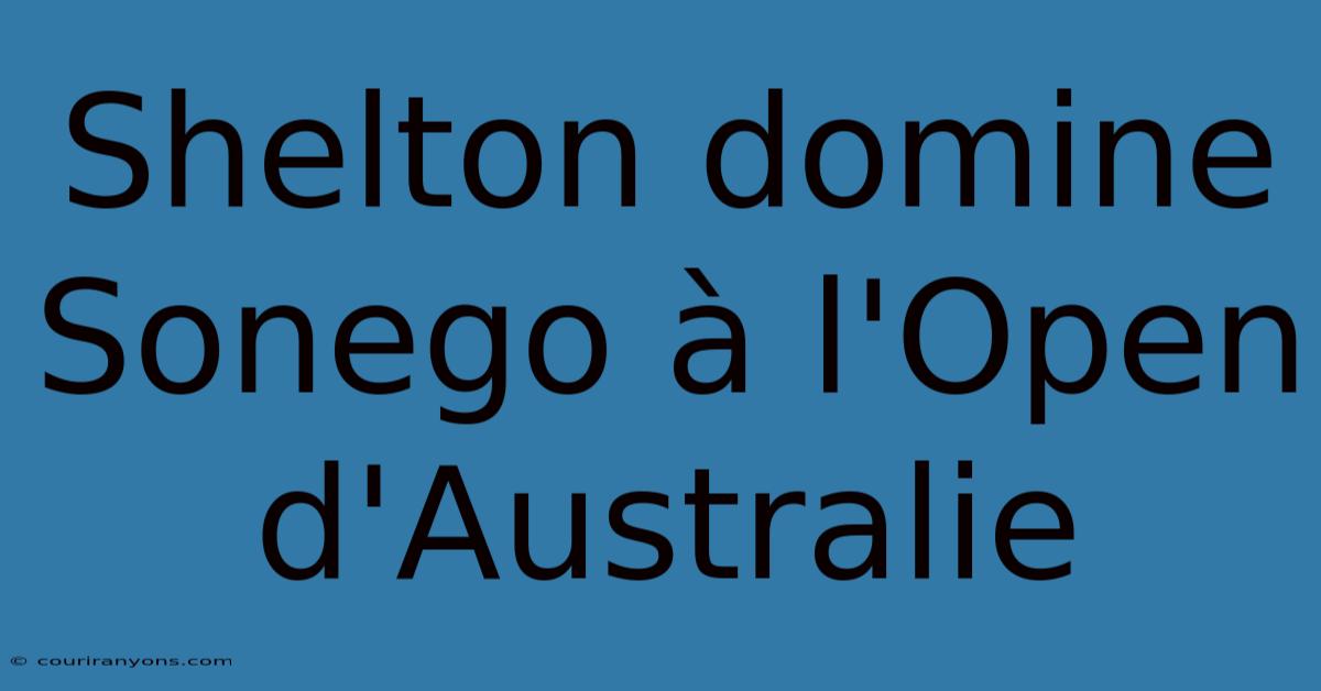 Shelton Domine Sonego À L'Open D'Australie