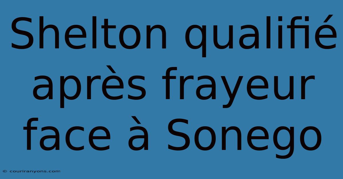 Shelton Qualifié Après Frayeur Face À Sonego