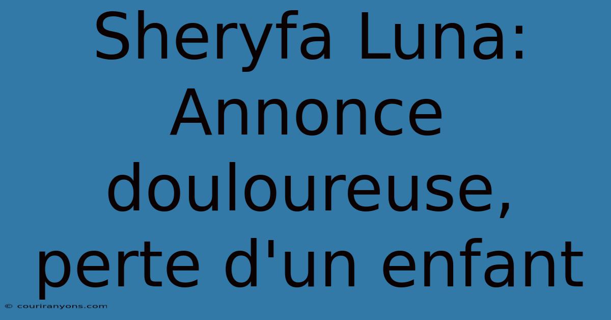 Sheryfa Luna: Annonce Douloureuse, Perte D'un Enfant