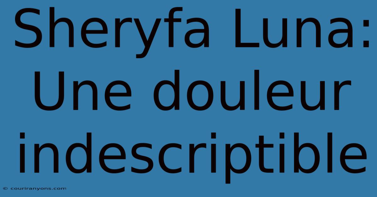 Sheryfa Luna: Une Douleur Indescriptible