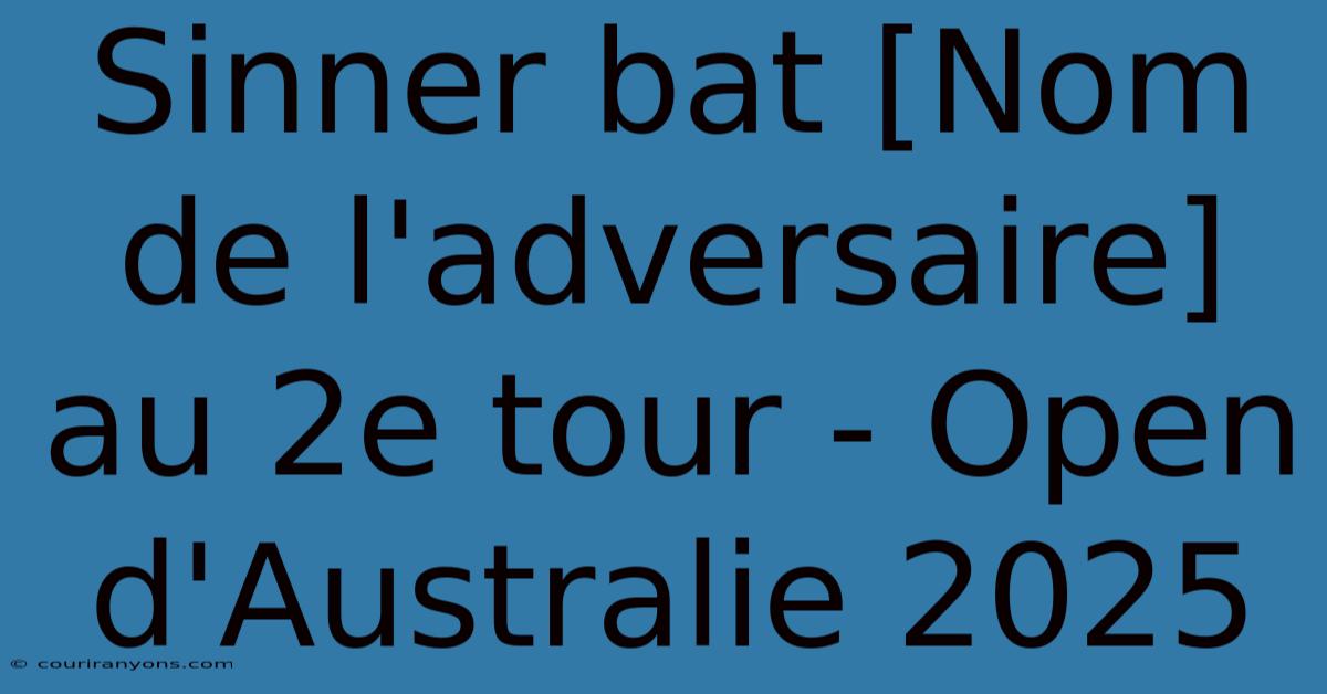 Sinner Bat [Nom De L'adversaire] Au 2e Tour - Open D'Australie 2025