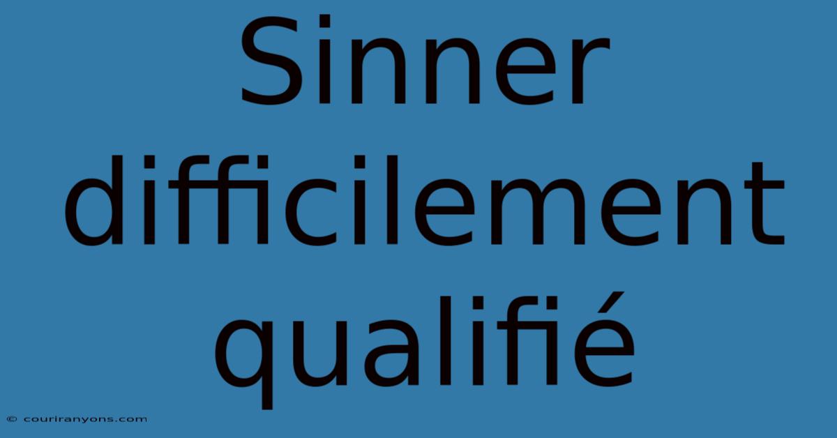 Sinner Difficilement Qualifié