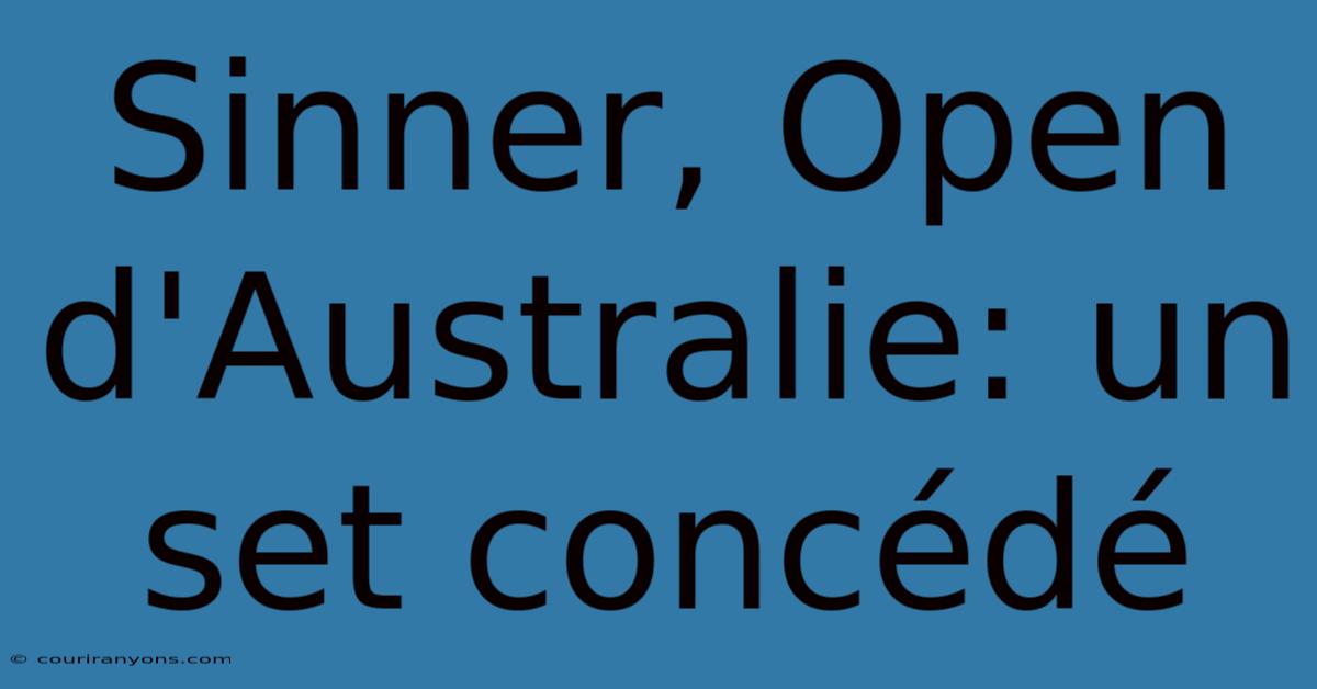 Sinner, Open D'Australie: Un Set Concédé