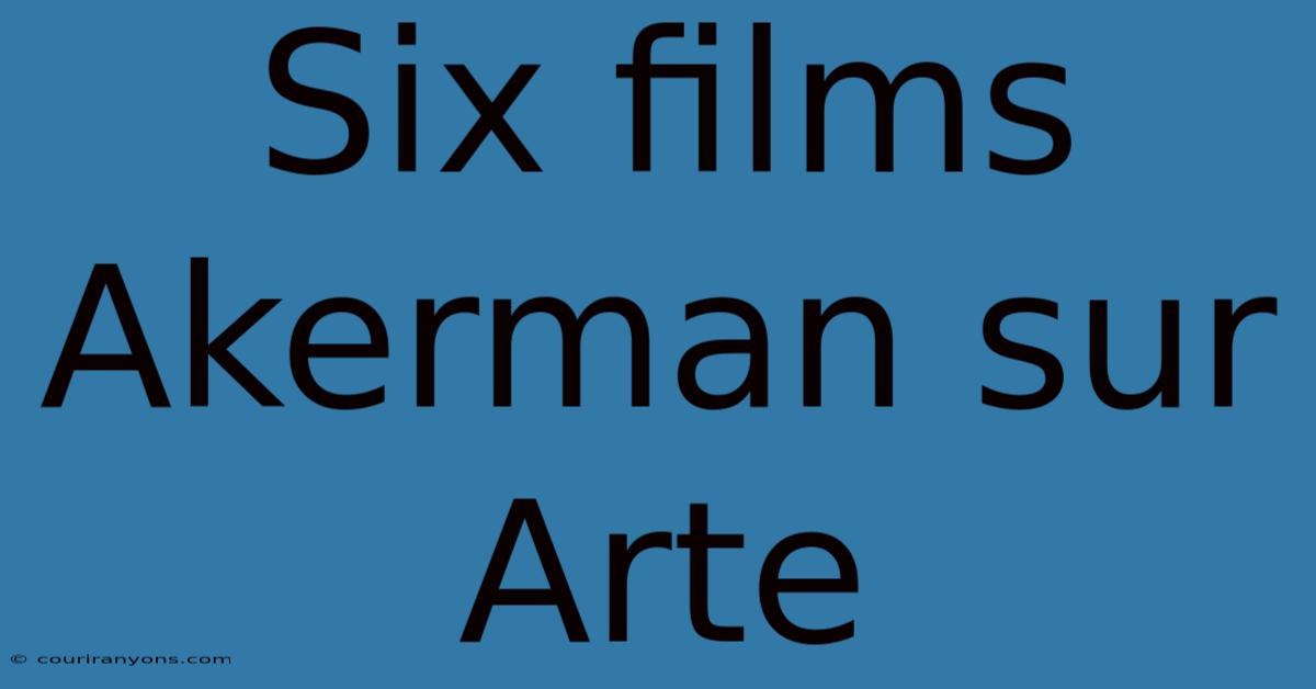 Six Films Akerman Sur Arte