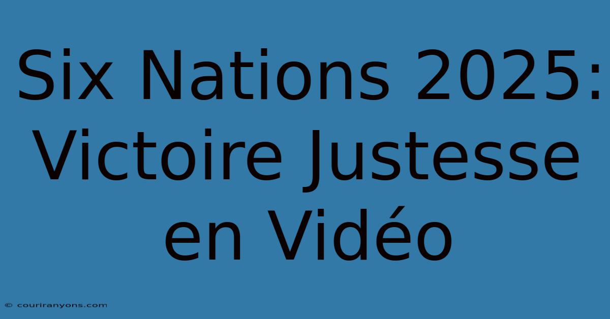 Six Nations 2025:  Victoire Justesse En Vidéo