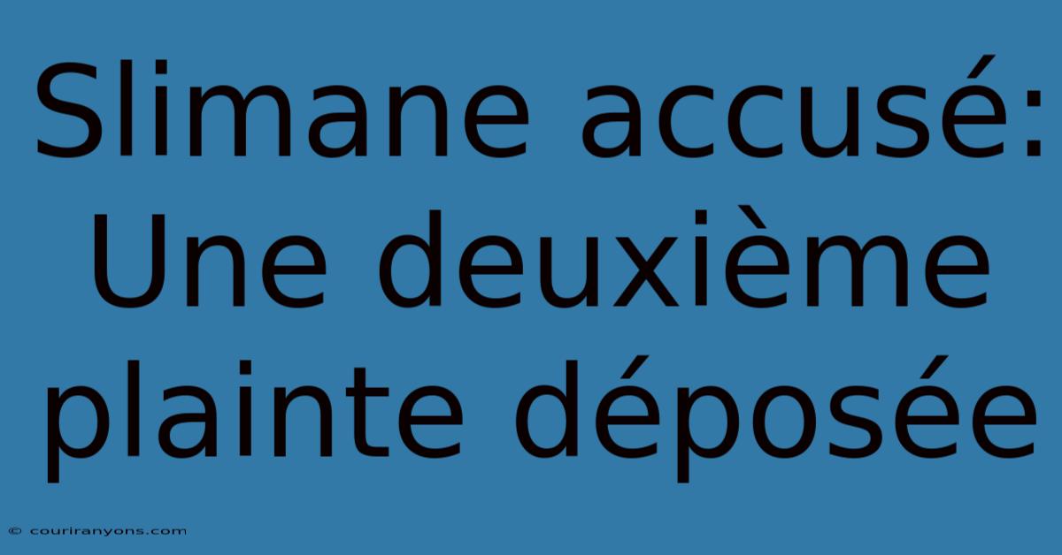 Slimane Accusé: Une Deuxième Plainte Déposée