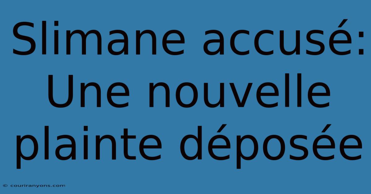 Slimane Accusé: Une Nouvelle Plainte Déposée