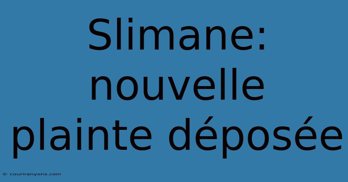 Slimane: Nouvelle Plainte Déposée