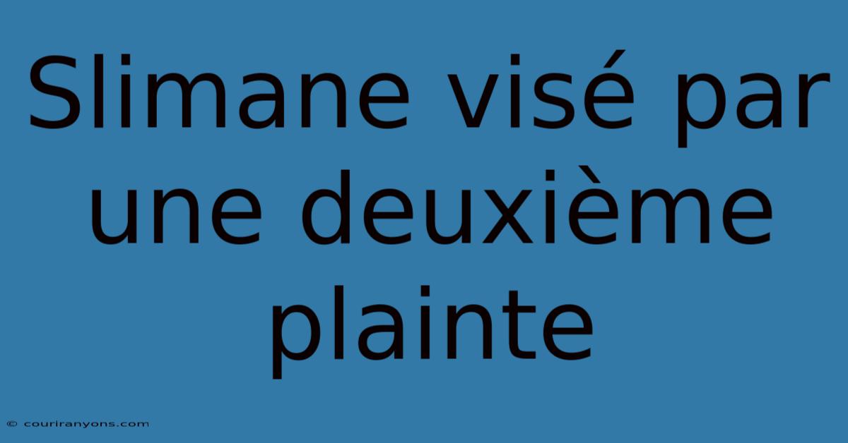 Slimane Visé Par Une Deuxième Plainte