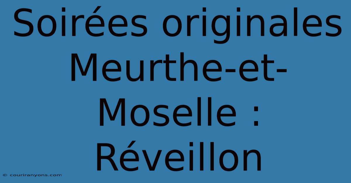 Soirées Originales Meurthe-et-Moselle : Réveillon