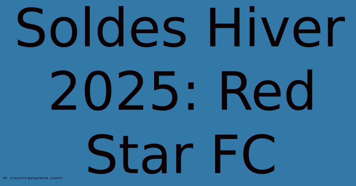 Soldes Hiver 2025: Red Star FC