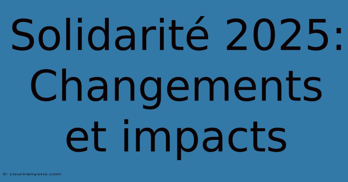 Solidarité 2025: Changements Et Impacts