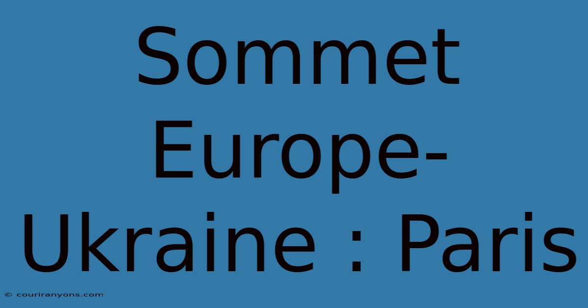 Sommet Europe-Ukraine : Paris