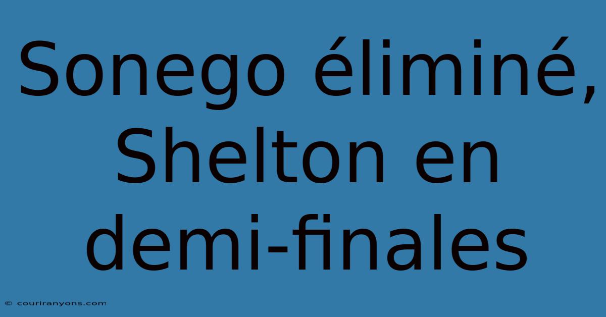 Sonego Éliminé, Shelton En Demi-finales