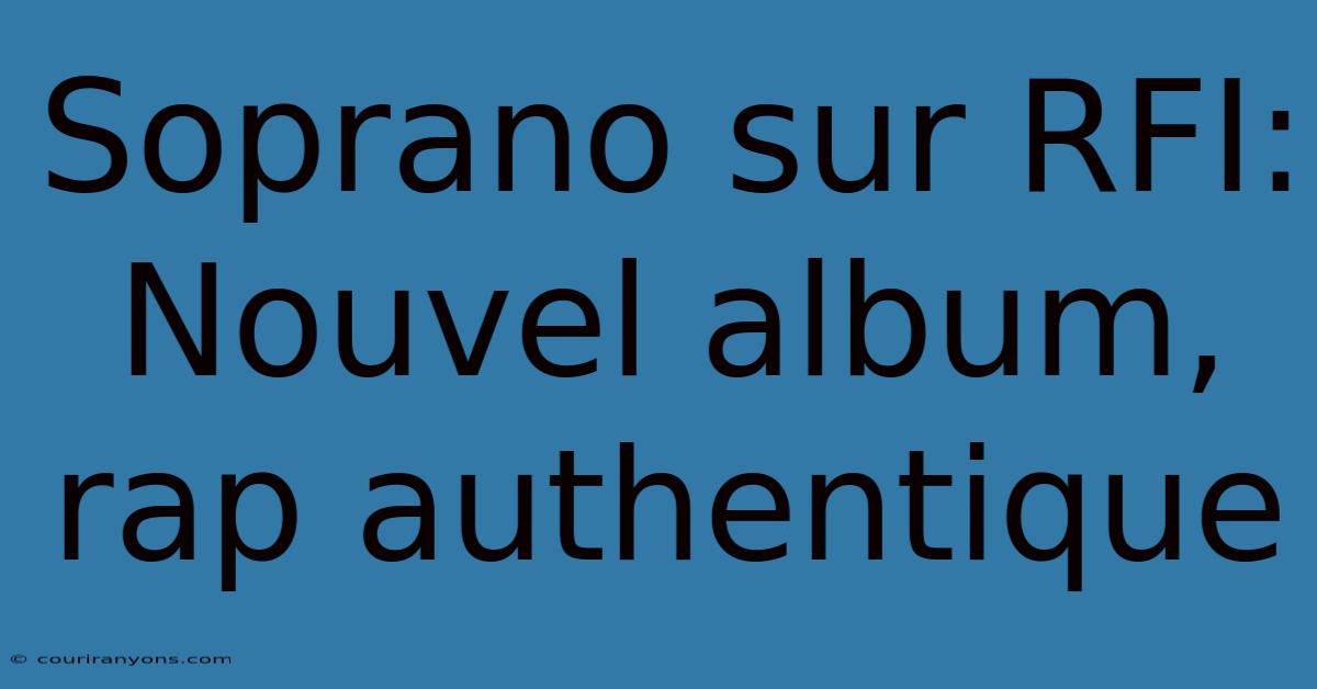 Soprano Sur RFI:  Nouvel Album, Rap Authentique