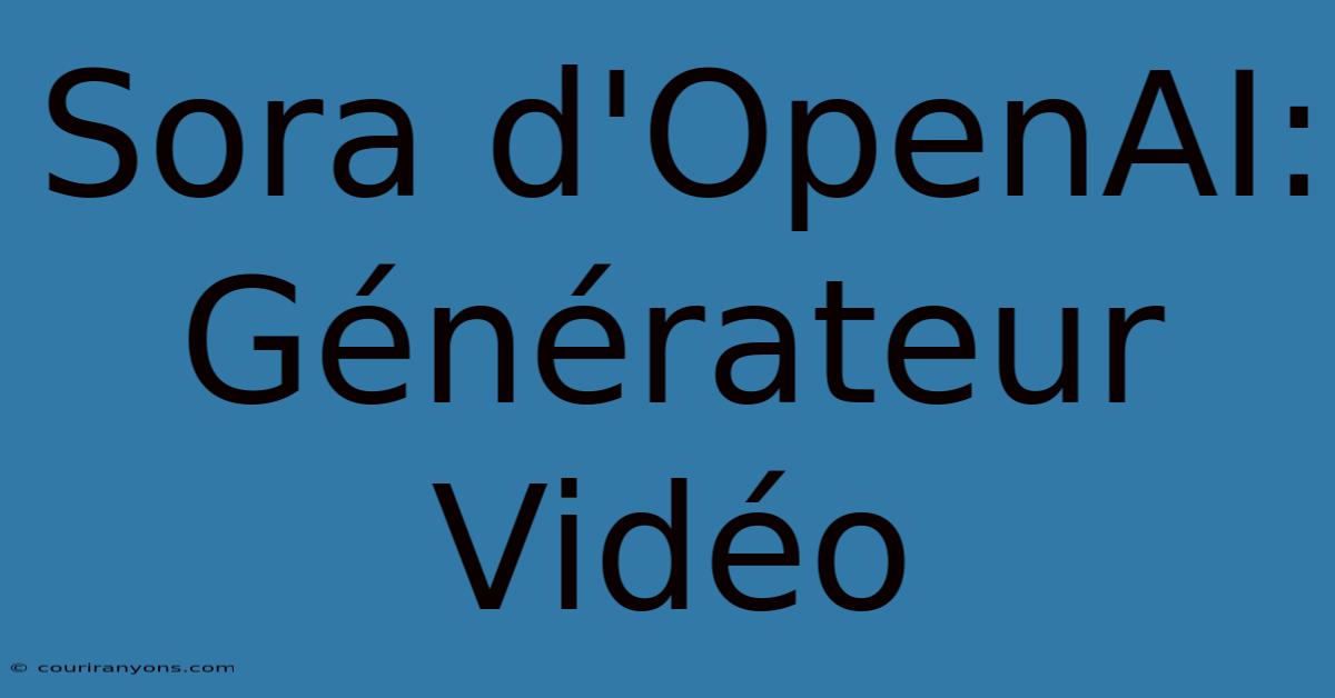 Sora D'OpenAI: Générateur Vidéo