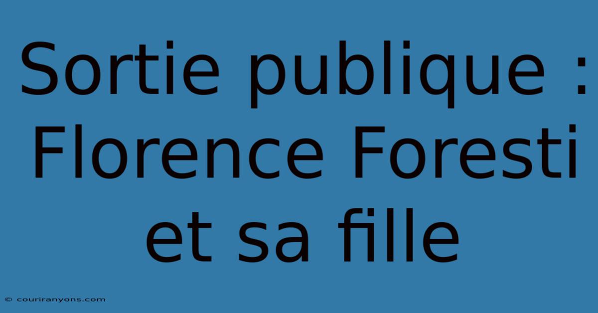 Sortie Publique : Florence Foresti Et Sa Fille