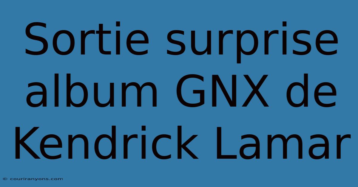 Sortie Surprise Album GNX De Kendrick Lamar