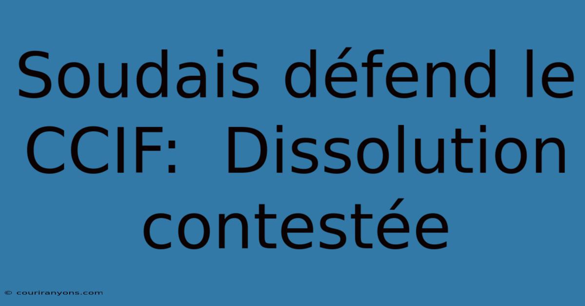 Soudais Défend Le CCIF:  Dissolution Contestée