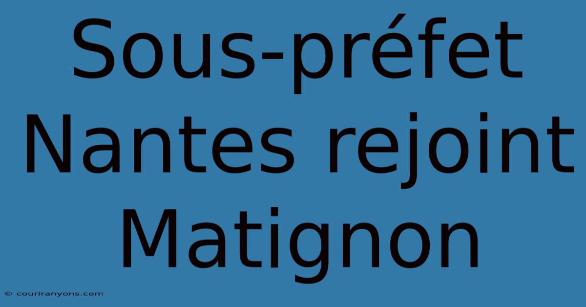 Sous-préfet Nantes Rejoint Matignon