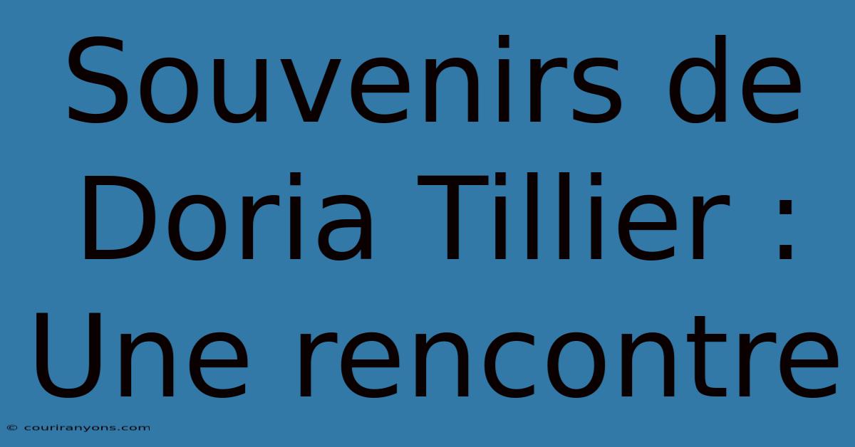 Souvenirs De Doria Tillier : Une Rencontre