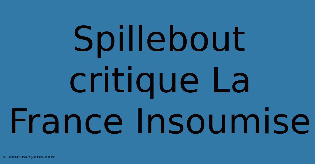 Spillebout Critique La France Insoumise