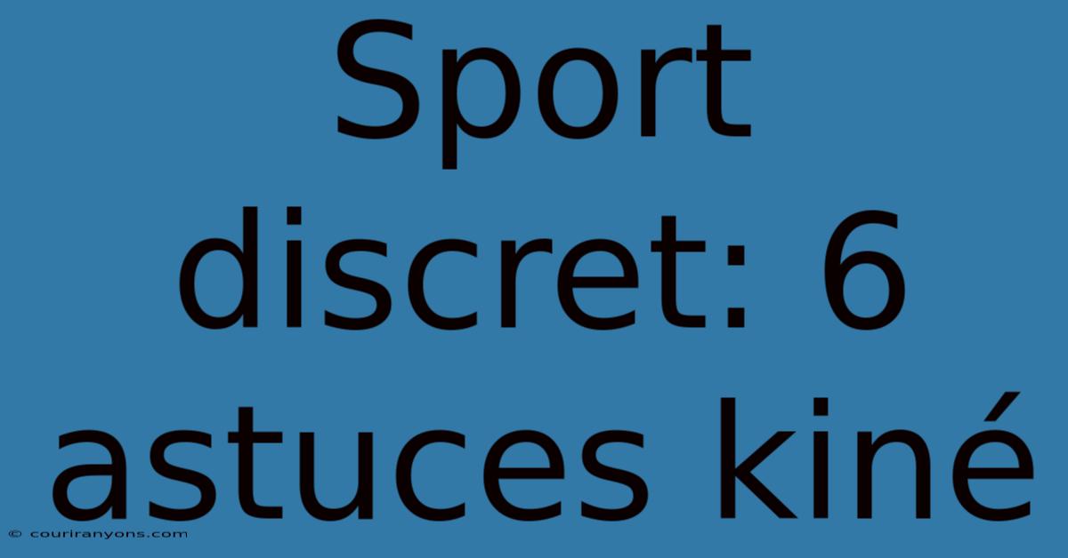 Sport Discret: 6 Astuces Kiné