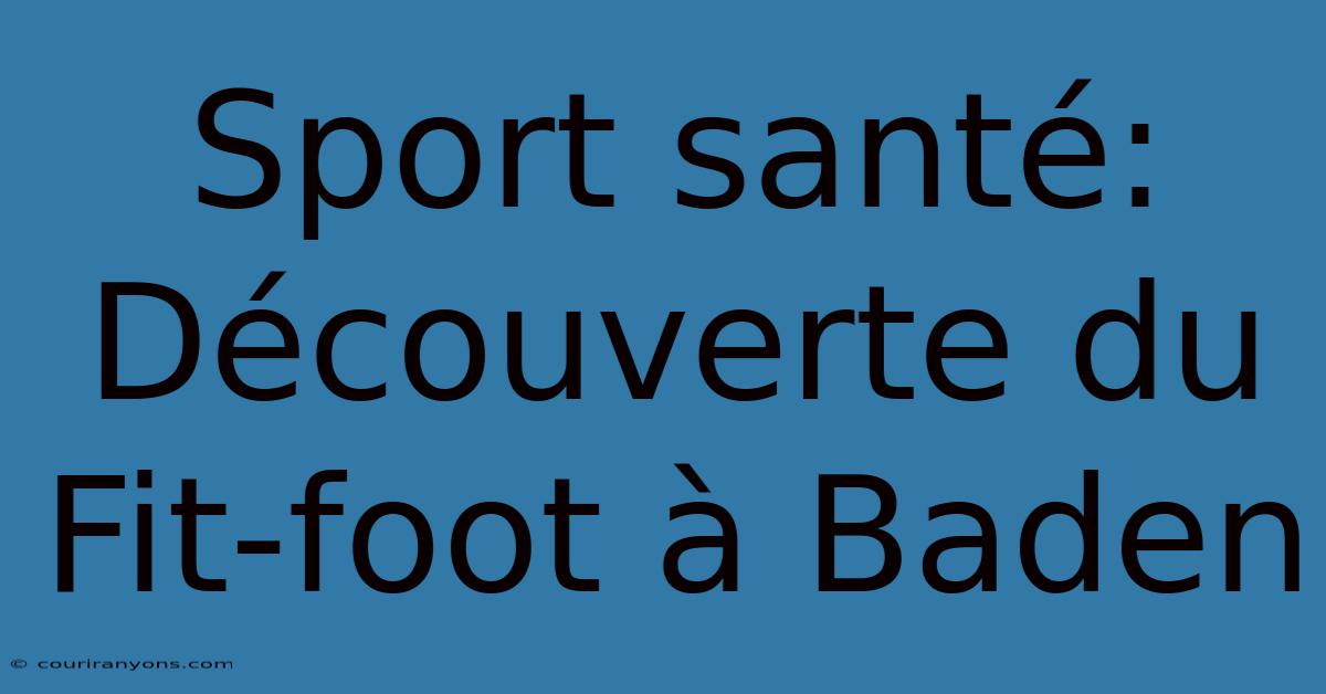 Sport Santé: Découverte Du Fit-foot À Baden