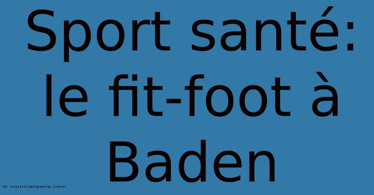 Sport Santé: Le Fit-foot À Baden