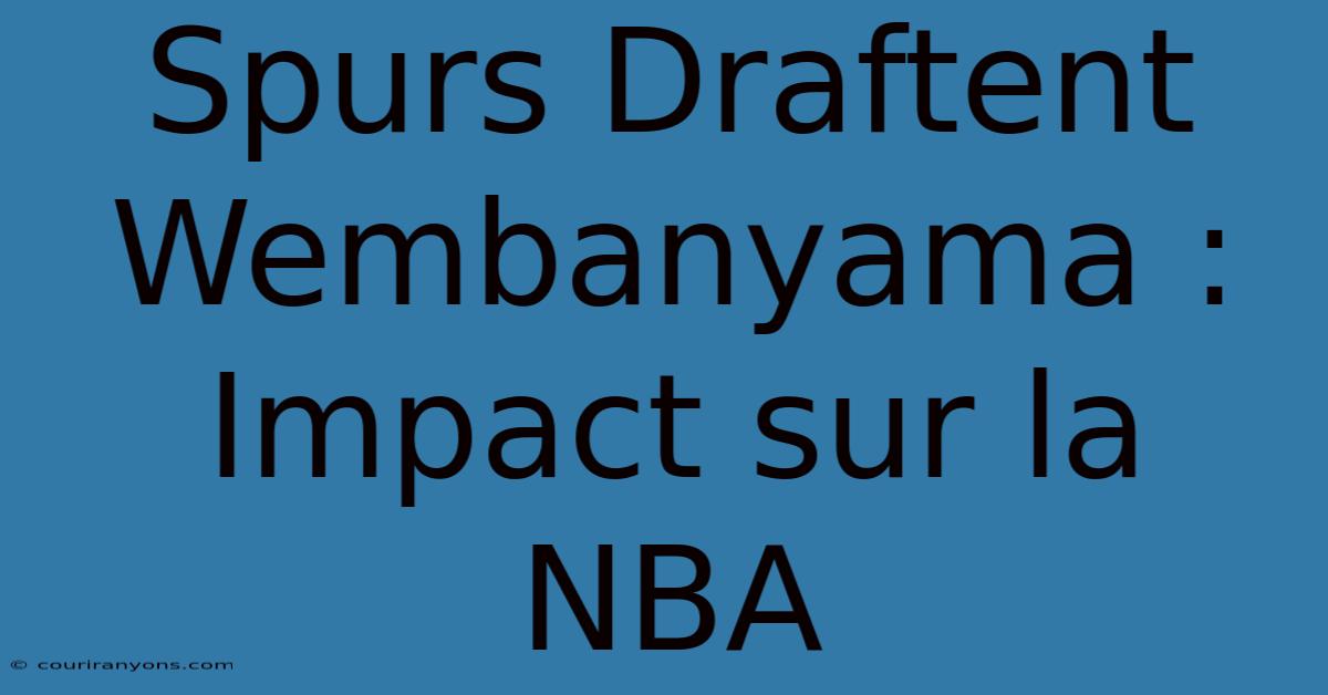 Spurs Draftent Wembanyama : Impact Sur La NBA