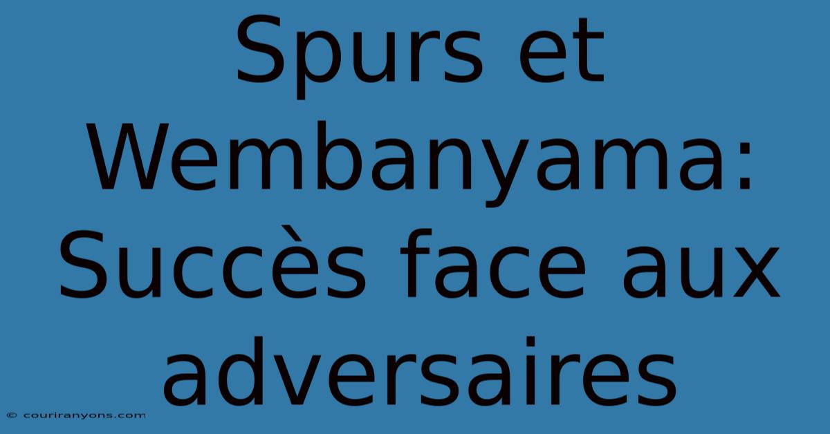 Spurs Et Wembanyama:  Succès Face Aux Adversaires