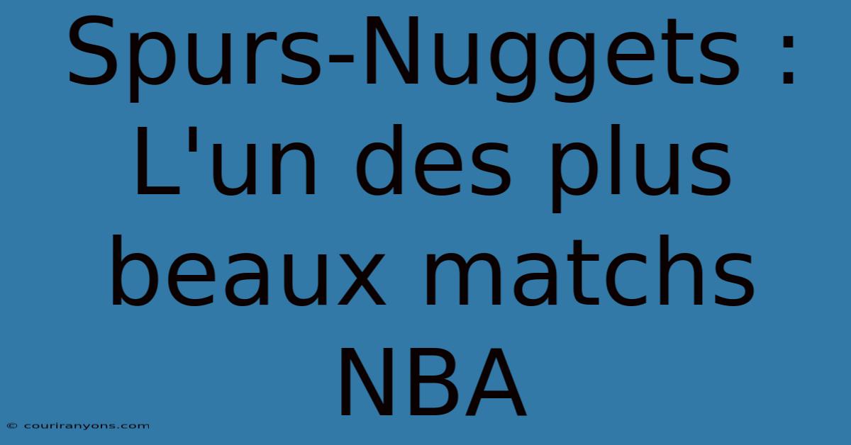 Spurs-Nuggets : L'un Des Plus Beaux Matchs NBA