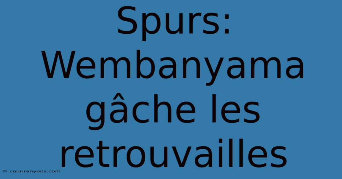 Spurs: Wembanyama Gâche Les Retrouvailles