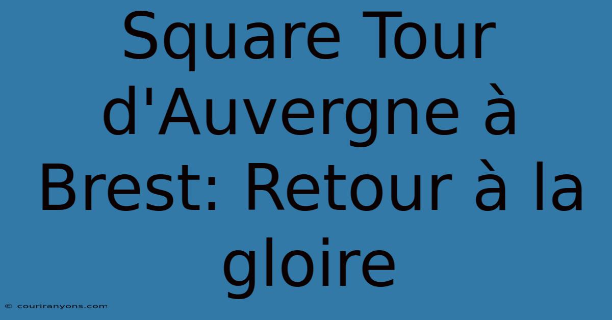 Square Tour D'Auvergne À Brest: Retour À La Gloire