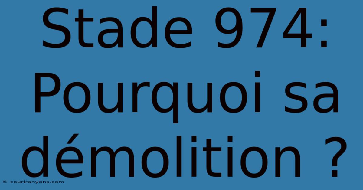 Stade 974: Pourquoi Sa Démolition ?