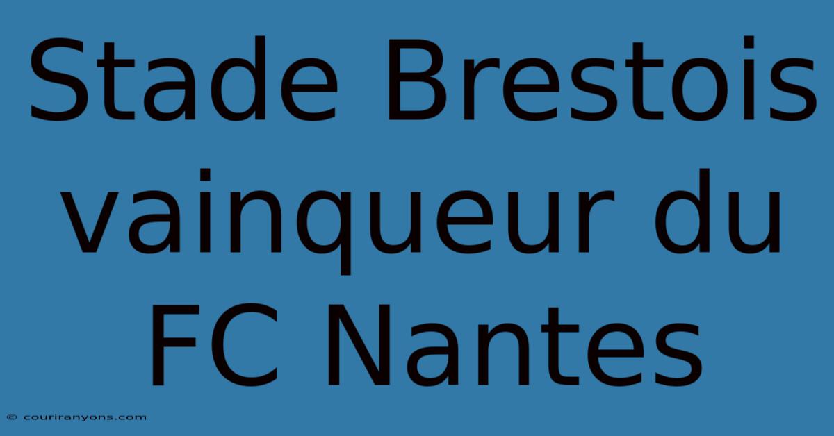 Stade Brestois Vainqueur Du FC Nantes