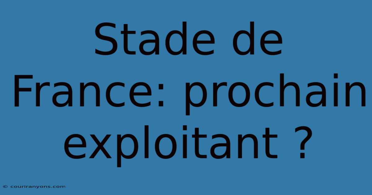 Stade De France: Prochain Exploitant ?