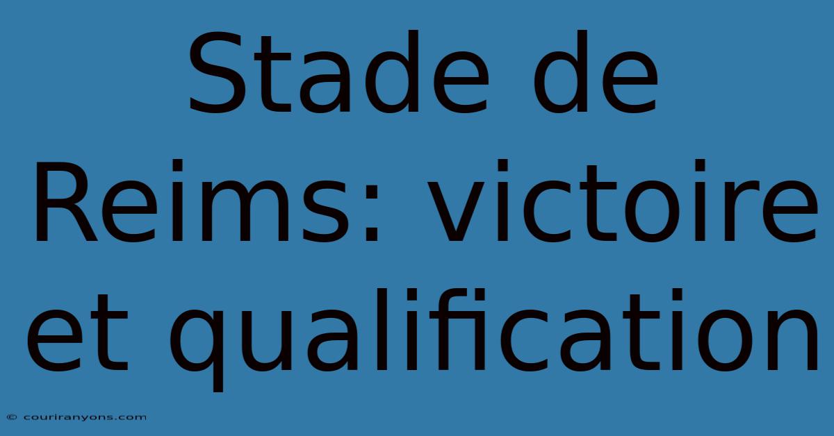 Stade De Reims: Victoire Et Qualification