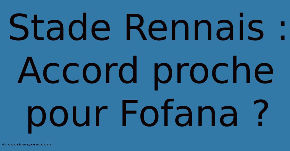 Stade Rennais : Accord Proche Pour Fofana ?