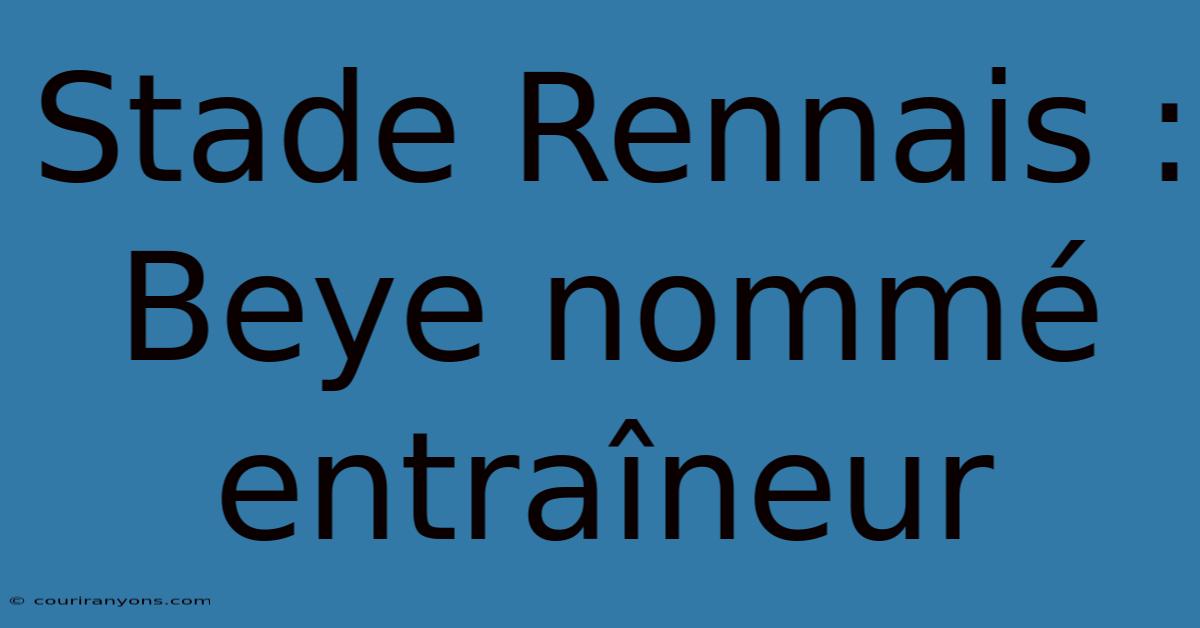 Stade Rennais : Beye Nommé Entraîneur