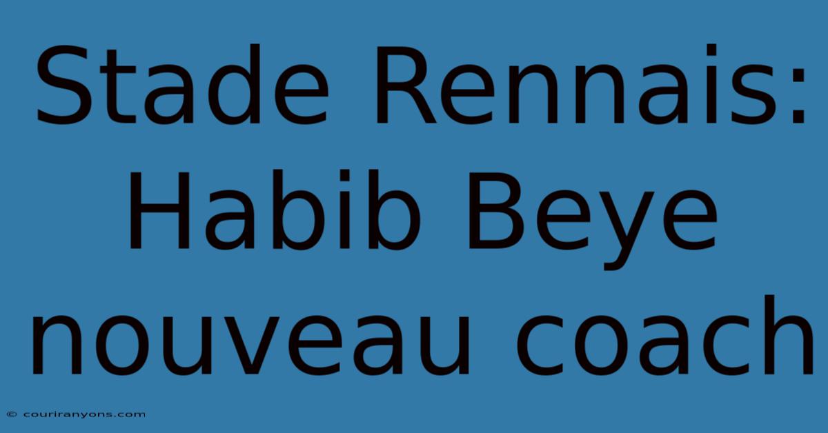 Stade Rennais:  Habib Beye Nouveau Coach