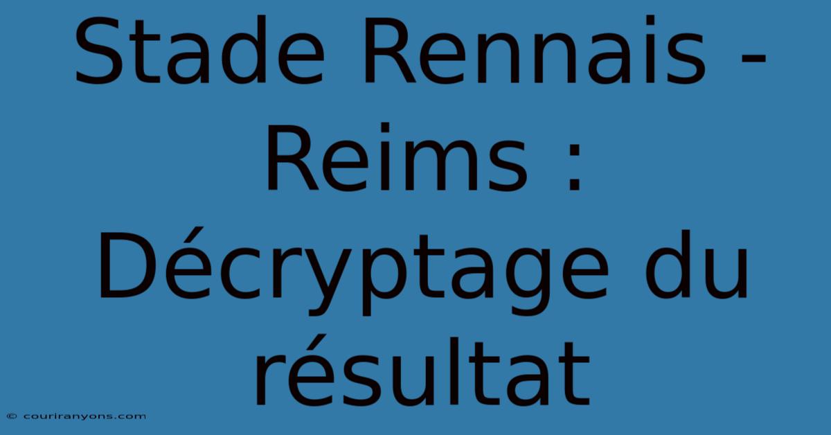 Stade Rennais - Reims : Décryptage Du Résultat