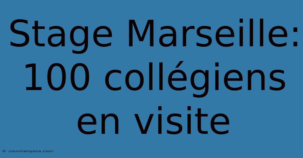 Stage Marseille: 100 Collégiens En Visite