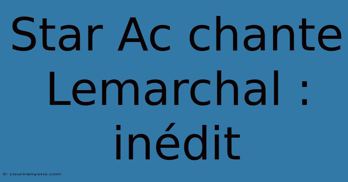 Star Ac Chante Lemarchal : Inédit