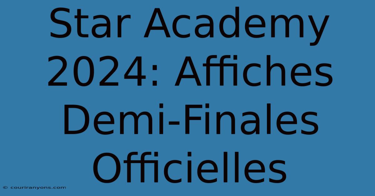 Star Academy 2024: Affiches Demi-Finales Officielles