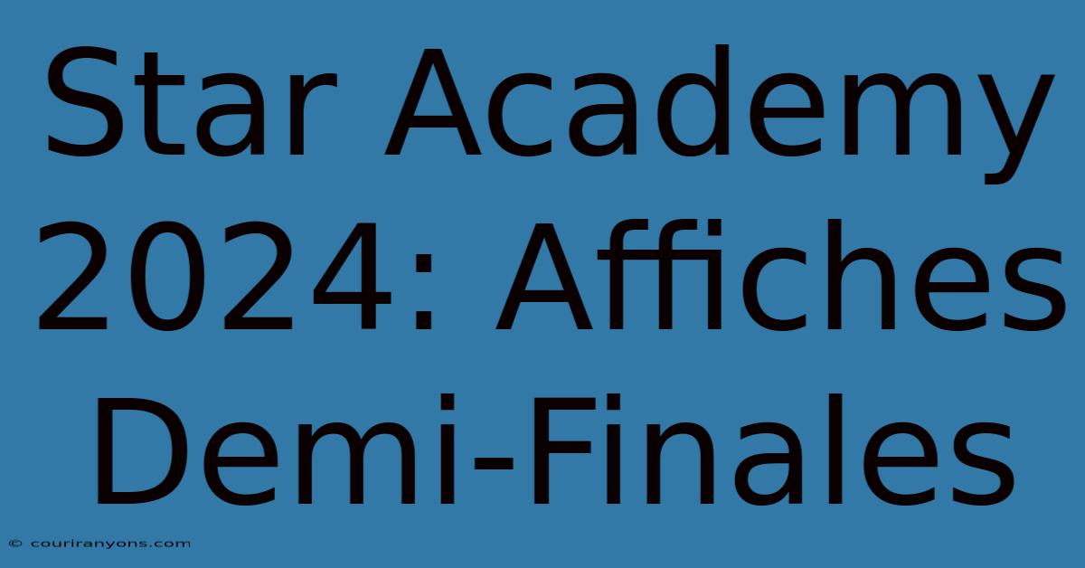 Star Academy 2024: Affiches Demi-Finales